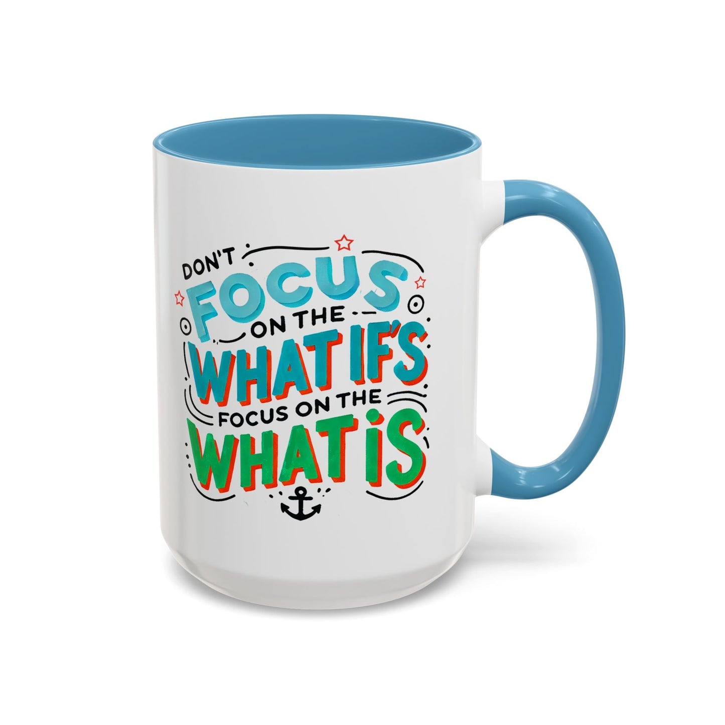 Inspirational Accent Coffee Mug - "Focus on the What Is" - Perfect for Daily Motivation - Celebrate Prints