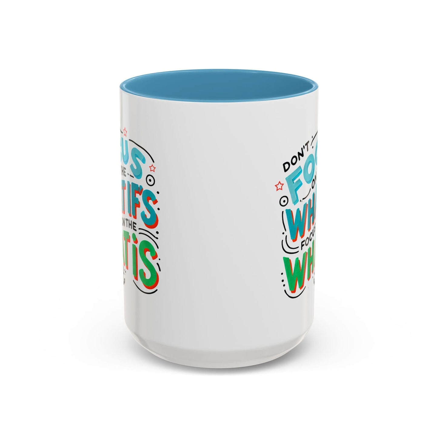 Inspirational Accent Coffee Mug - "Focus on the What Is" - Perfect for Daily Motivation - Celebrate Prints