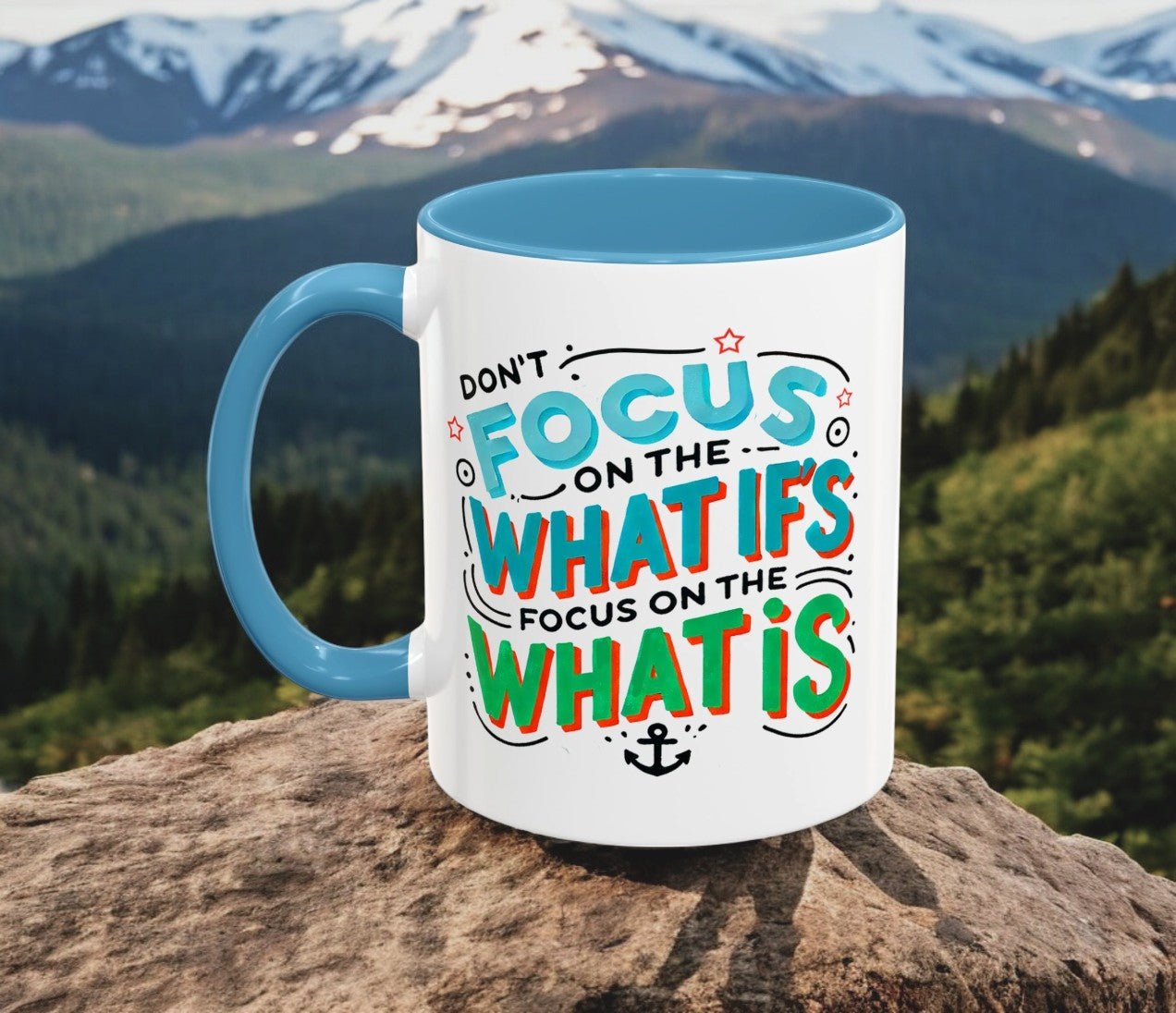 Inspirational Accent Coffee Mug - "Focus on the What Is" - Perfect for Daily Motivation - Celebrate Prints