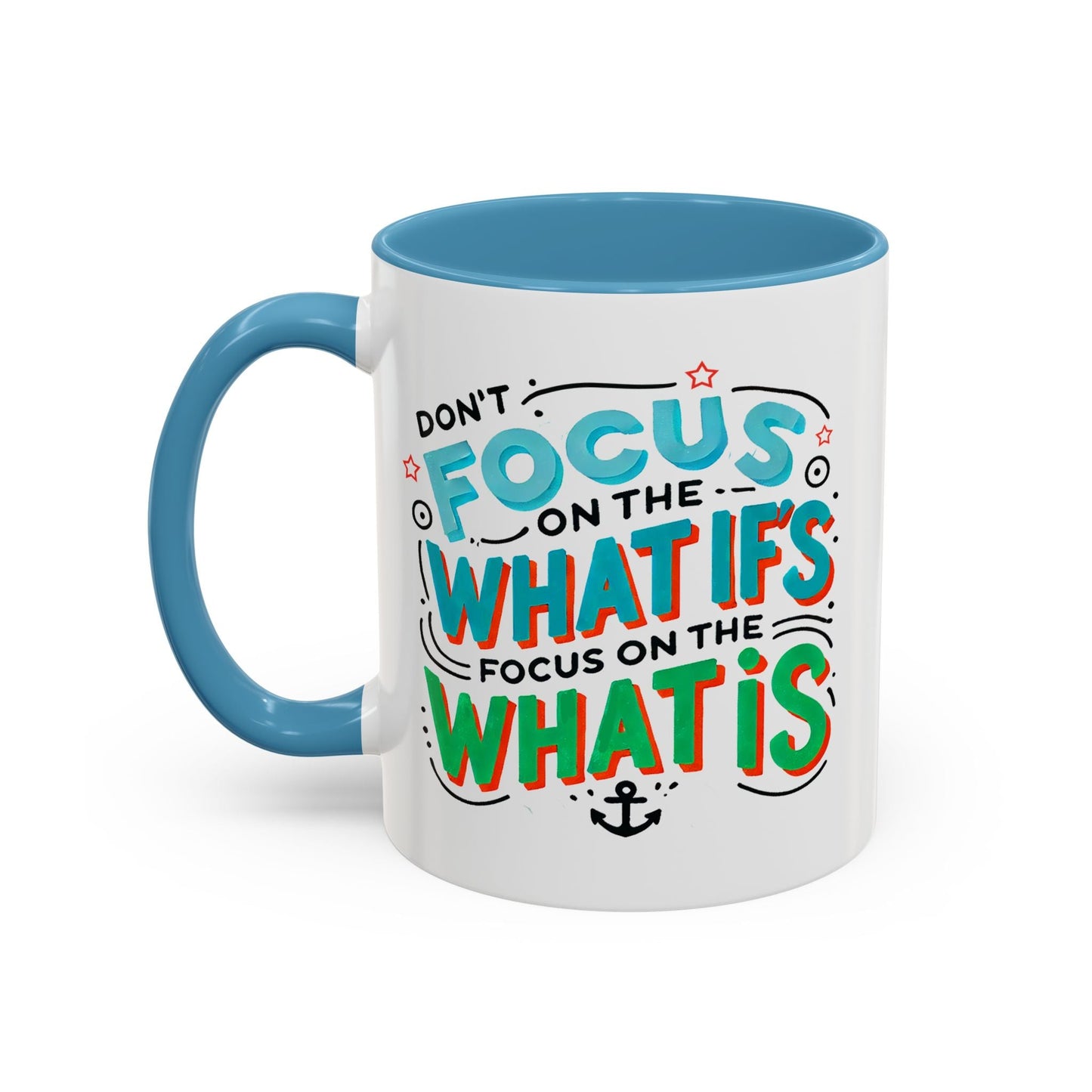 Inspirational Accent Coffee Mug - "Focus on the What Is" - Perfect for Daily Motivation - Celebrate Prints