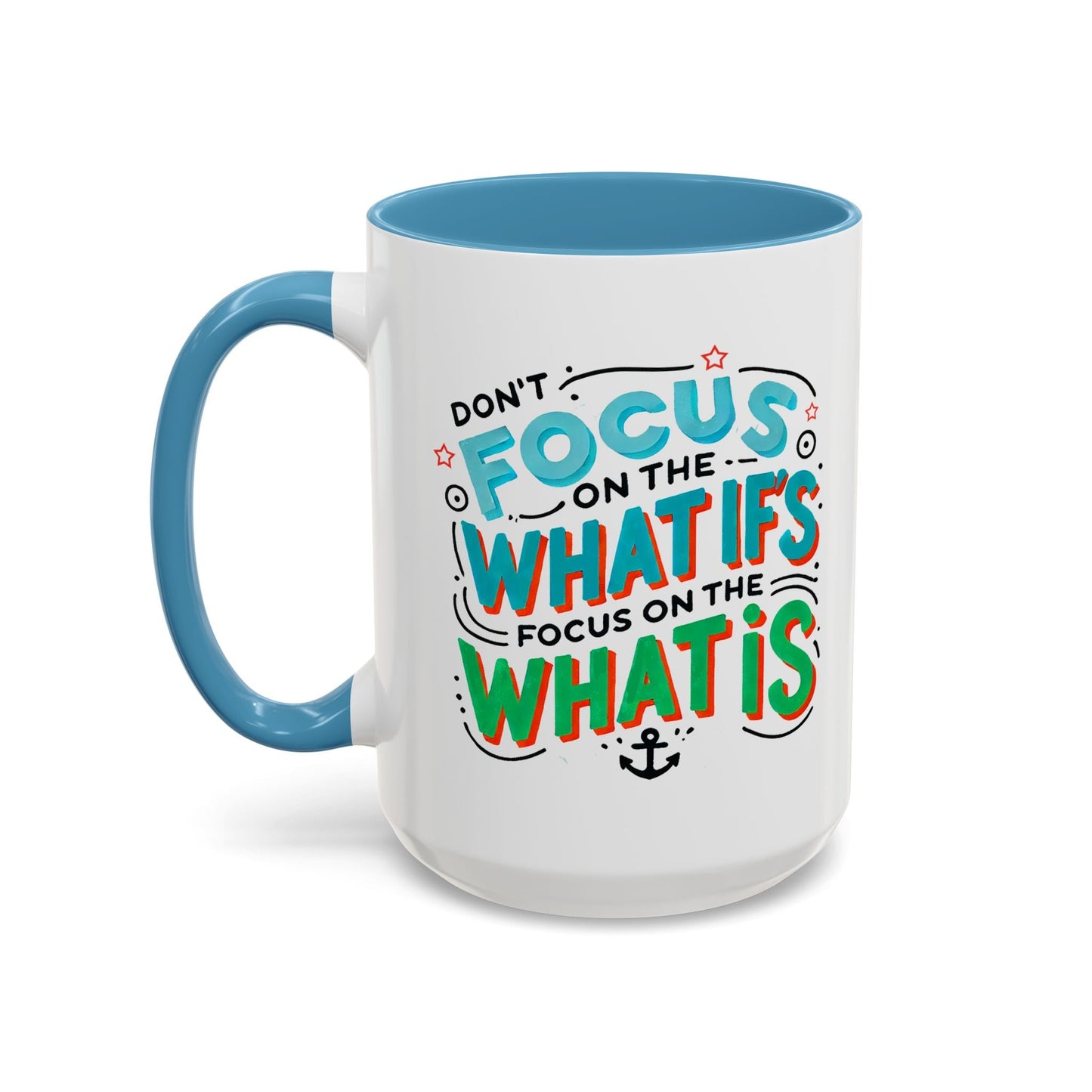 Inspirational Accent Coffee Mug - "Focus on the What Is" - Perfect for Daily Motivation - Celebrate Prints