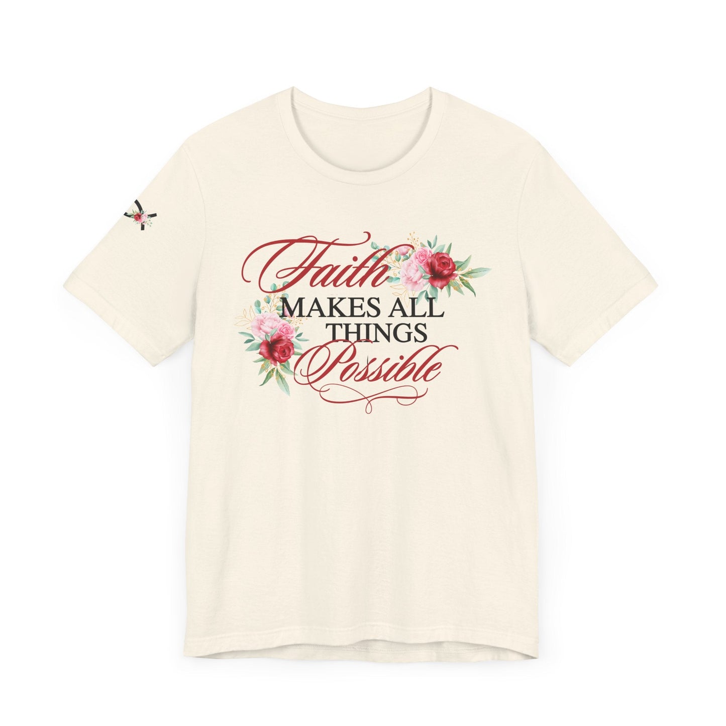 Faith Makes All Things Possible Floral Tee - Unisex Short Sleeve T-Shirt