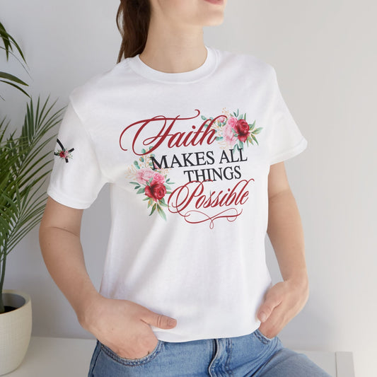 Faith Makes All Things Possible Floral Tee - Unisex Short Sleeve T-Shirt