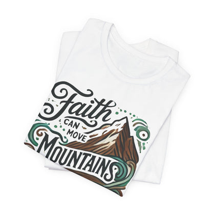 Faith Can Move Mountains Tee - Unisex Short Sleeve T-Shirt - Celebrate Prints