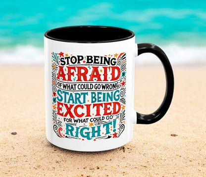 Inspirational Coffee Mug - "Stop Being Afraid, Start Being Excited" - Celebrate Prints