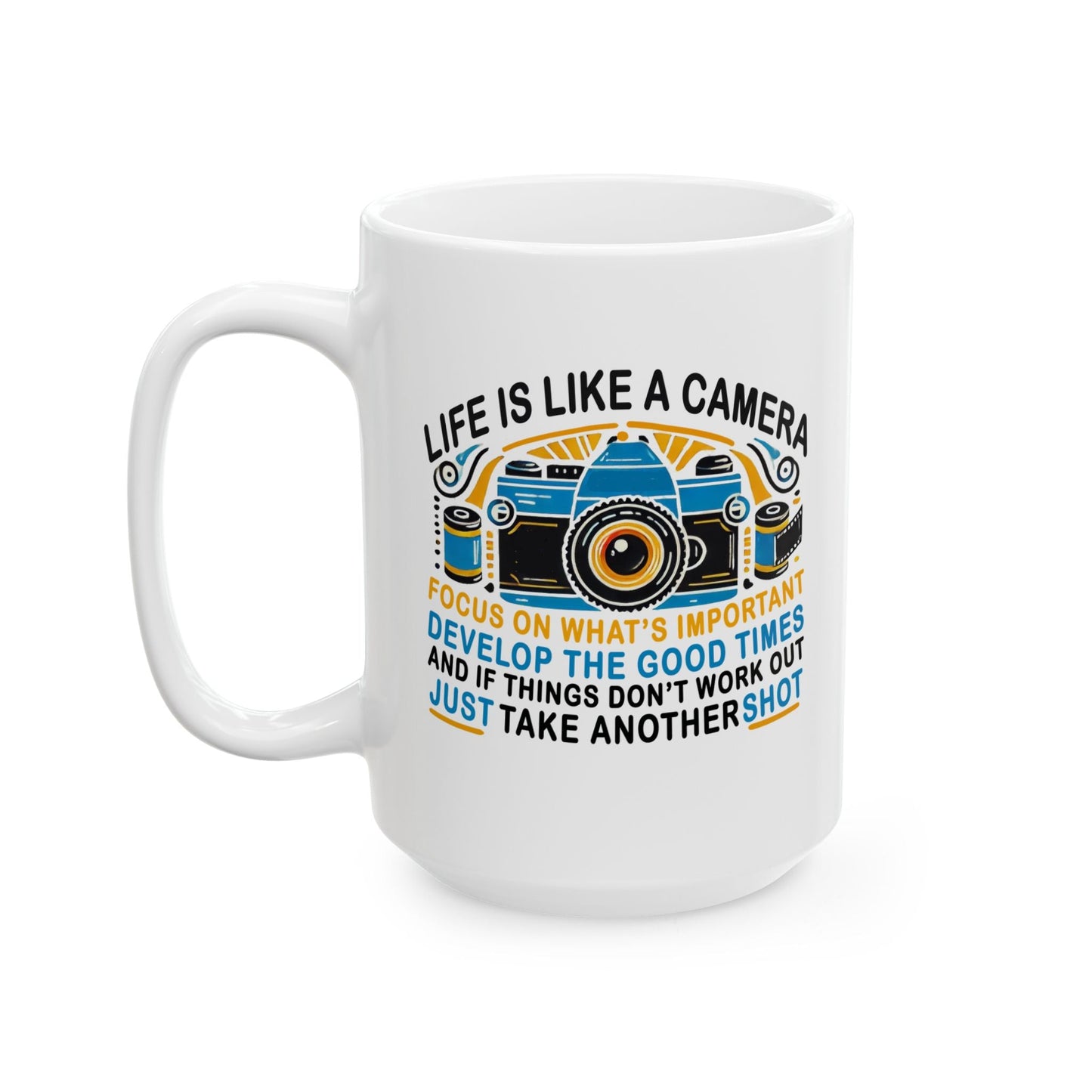 Motivational Ceramic Mug - "Life Is Like A Camera" - 11oz & 15oz - Celebrate Prints